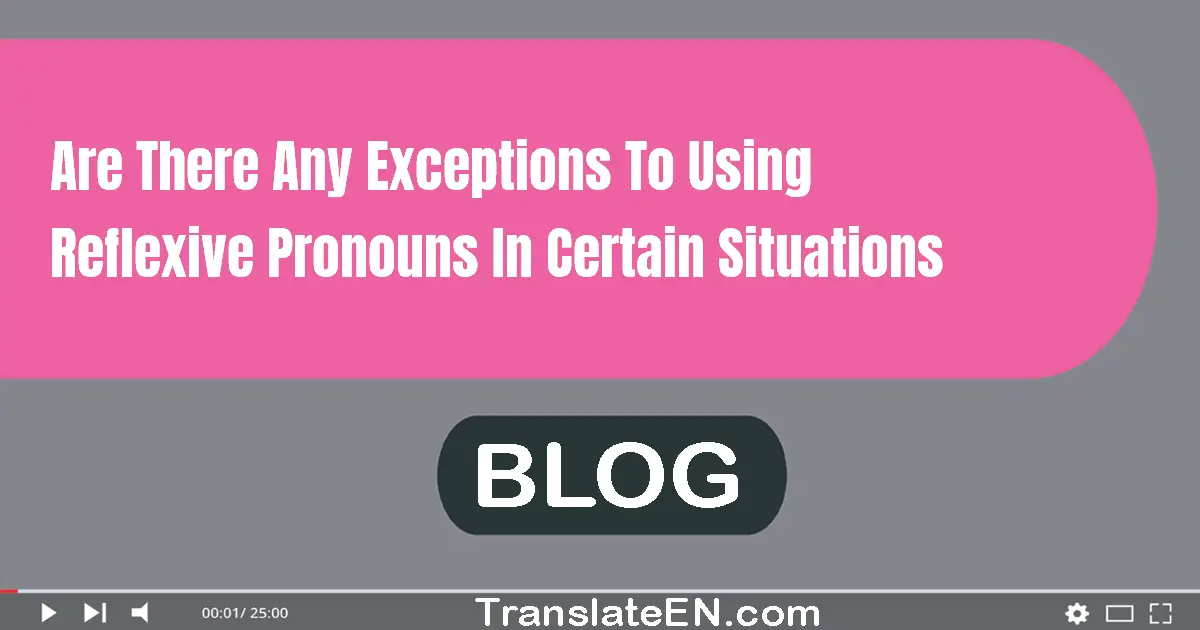 Are there any exceptions to using reflexive pronouns in certain situations?