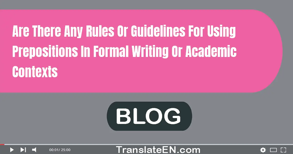 Are there any rules or guidelines for using prepositions in formal writing or academic contexts?