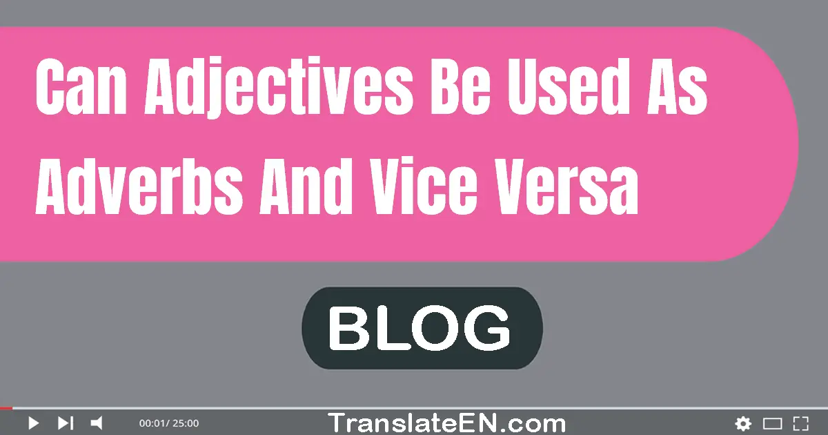 can-adjectives-be-used-as-adverbs-and-vice-versa