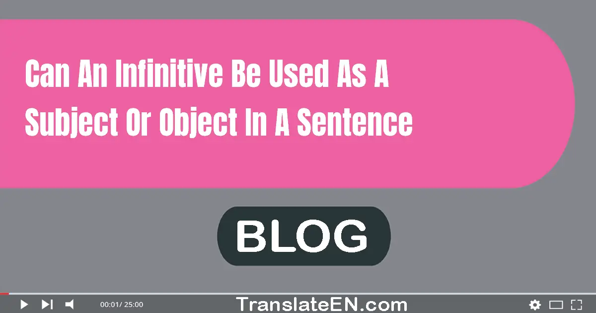 Can an infinitive be used as a subject or object in a sentence?