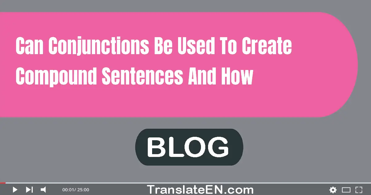 Can conjunctions be used to create compound sentences and how?