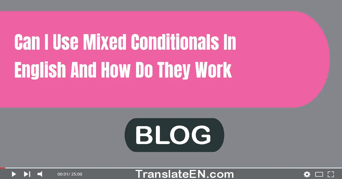 Can I use mixed conditionals in English and how do they work?