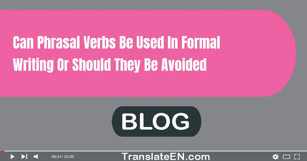 Can phrasal verbs be used in formal writing or should they be avoided?