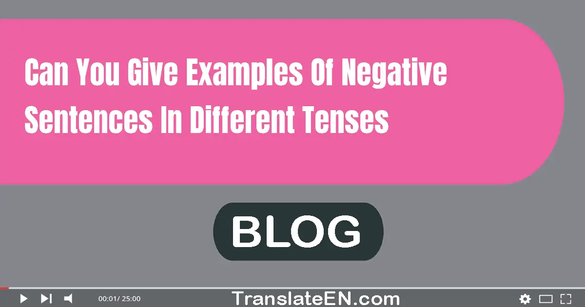 Can you give examples of negative sentences in different tenses?