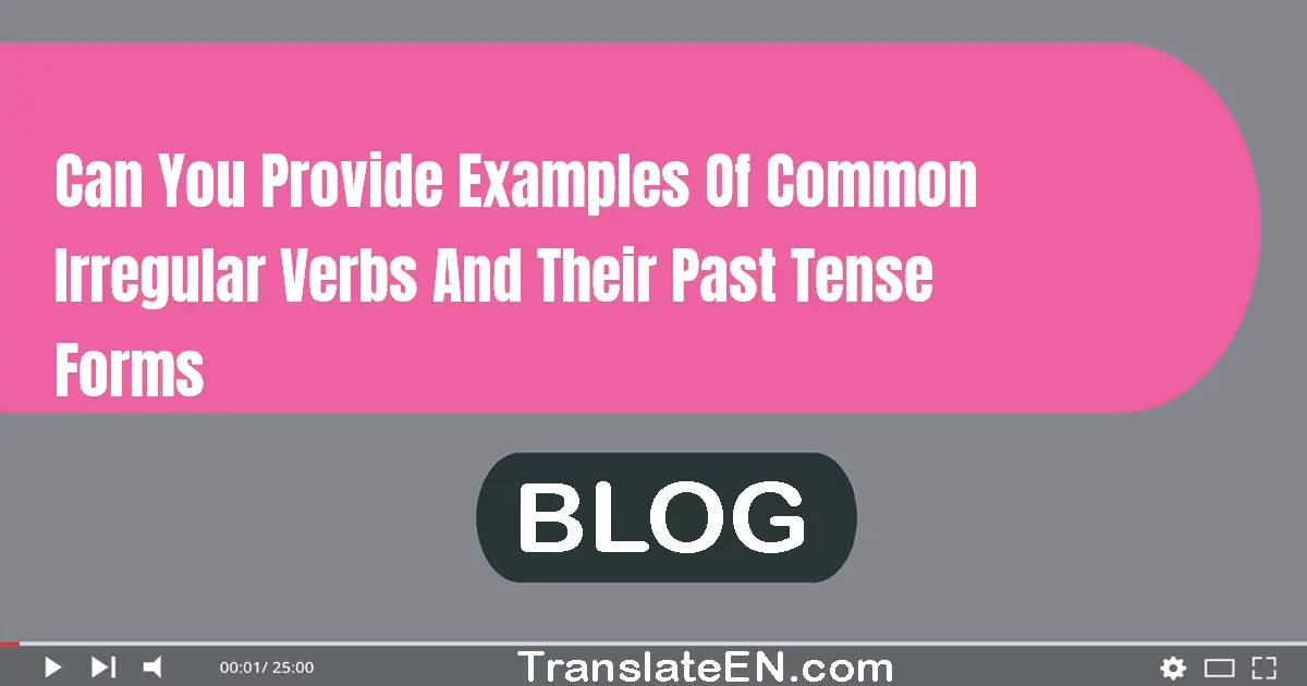 can-you-provide-examples-of-common-irregular-verbs-and-their-past-tense-forms