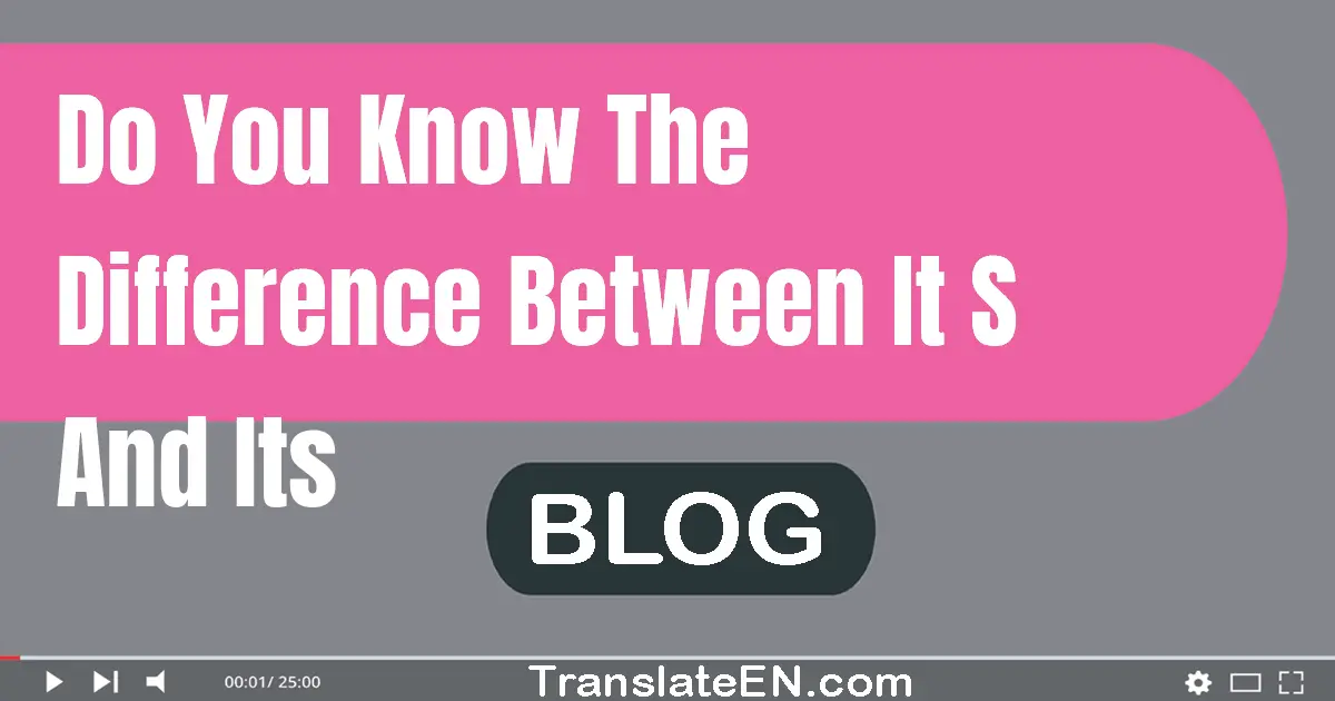 Do you know the difference between 'it's' and 'its'?