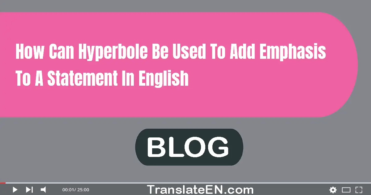 How can hyperbole be used to add emphasis to a statement in English?