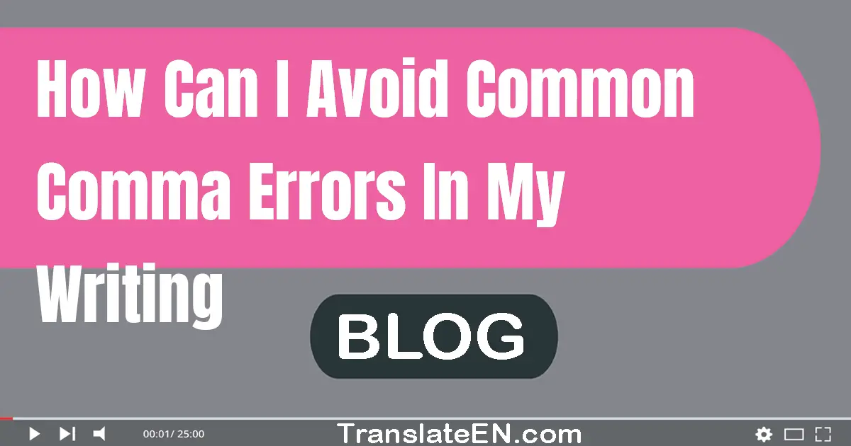 How can I avoid common comma errors in my writing?