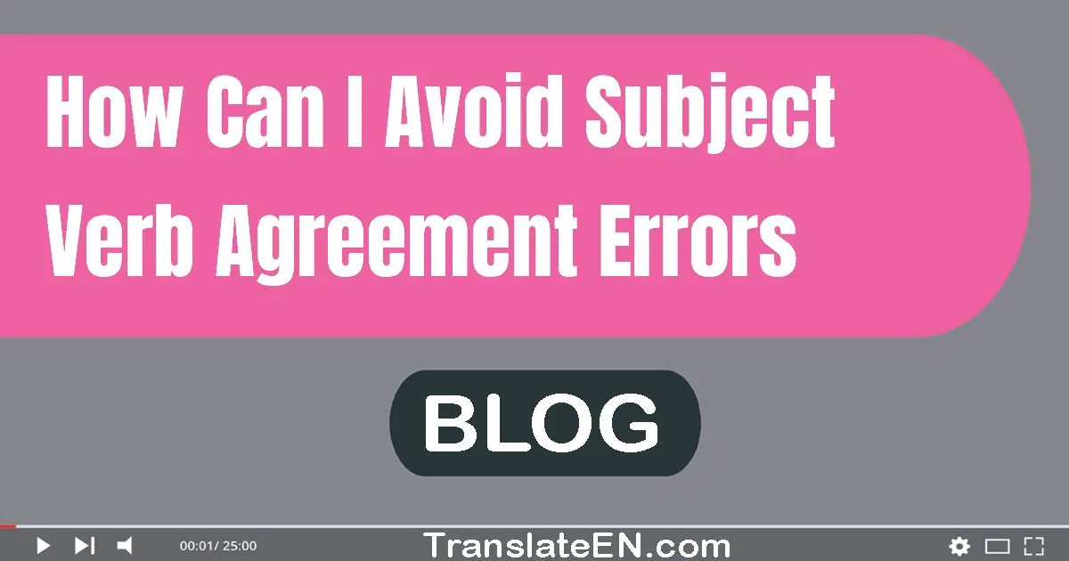 How can I avoid subject-verb agreement errors?