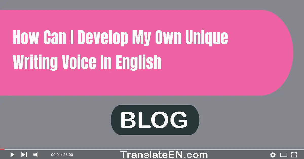 How can I develop my own unique writing voice in English?