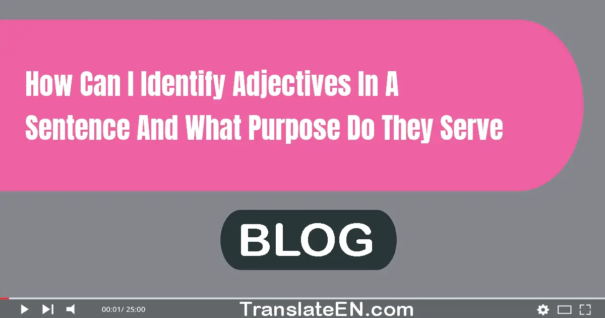 How can I identify adjectives in a sentence and what purpose do they serve?