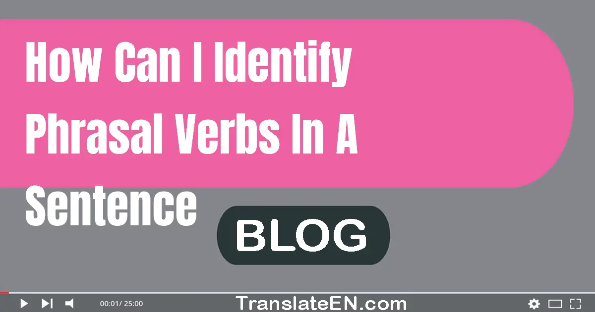 how-can-i-identify-phrasal-verbs-in-a-sentence