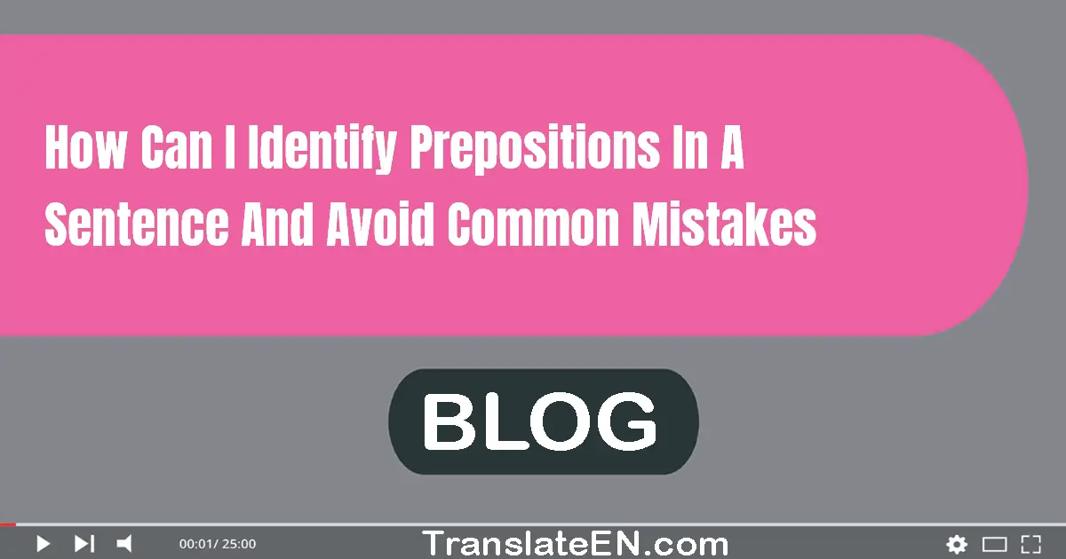 How can I identify prepositions in a sentence and avoid common mistakes?