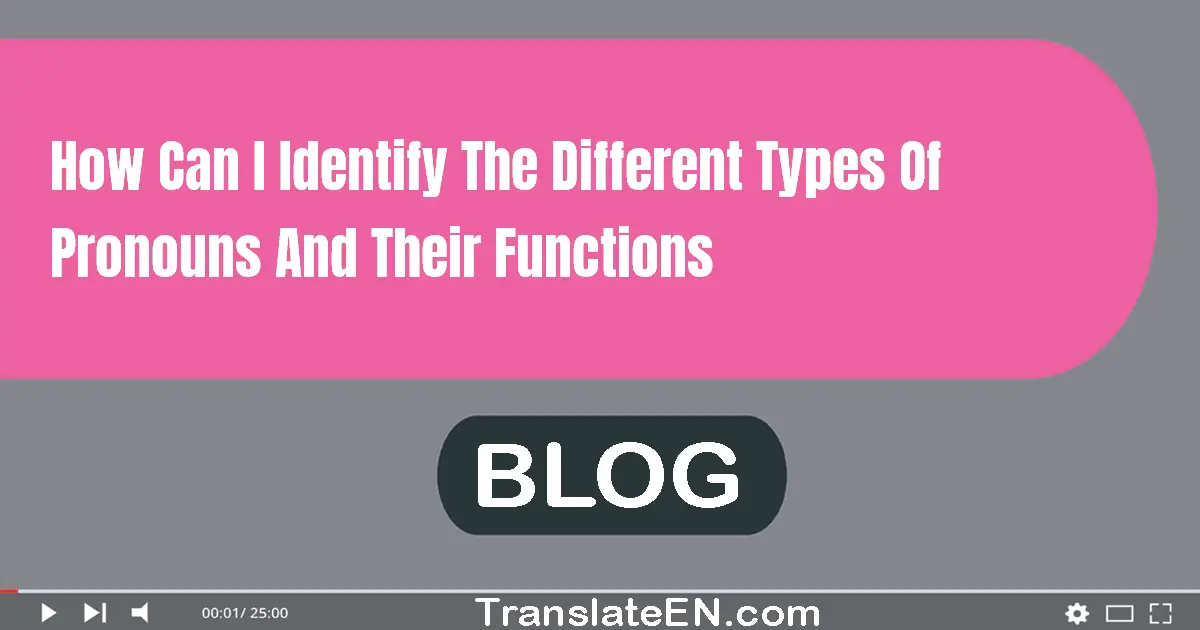 How can I identify the different types of pronouns and their functions?