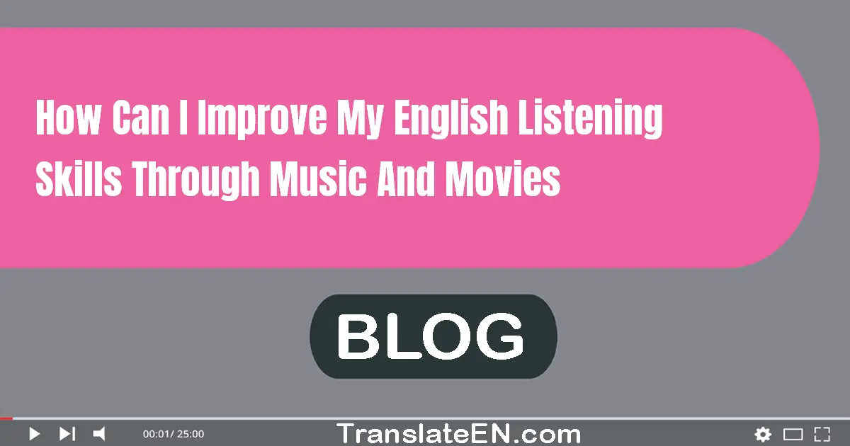 How can I improve my English listening skills through music and movies?