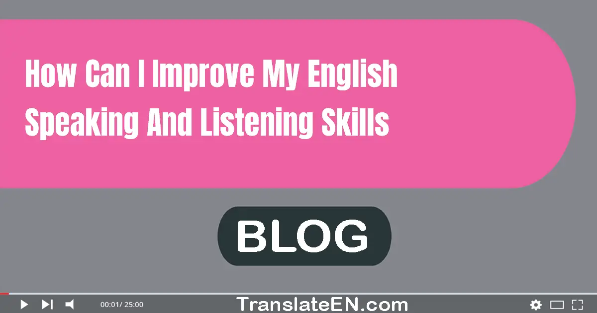 How can I improve my English speaking and listening skills?