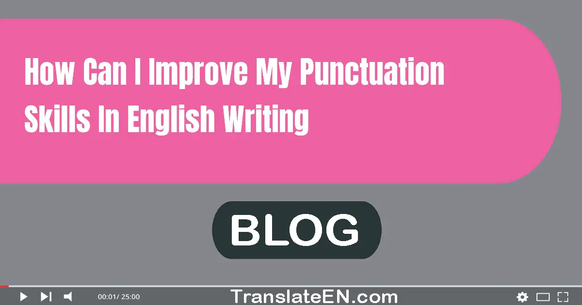 How can I improve my punctuation skills in English writing?