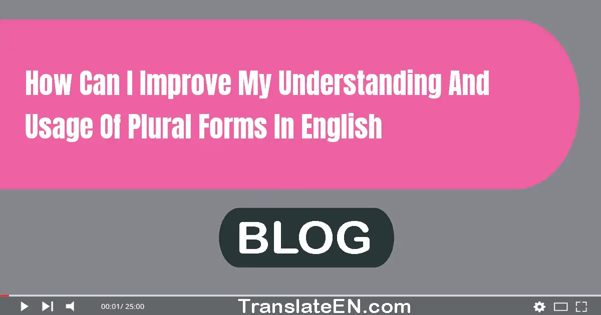 How can I improve my understanding and usage of plural forms in English?