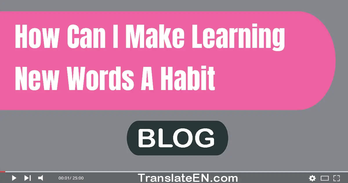 How can I make learning new words a habit?