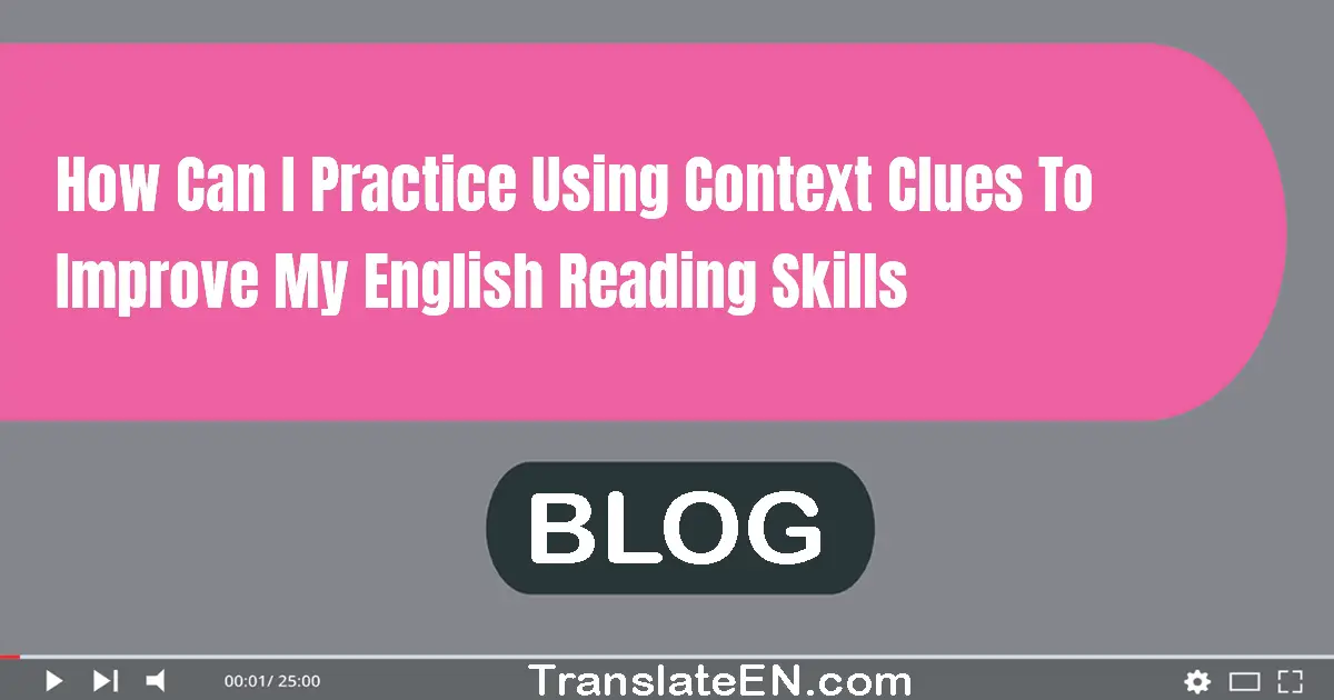 How can I practice using context clues to improve my English reading skills?