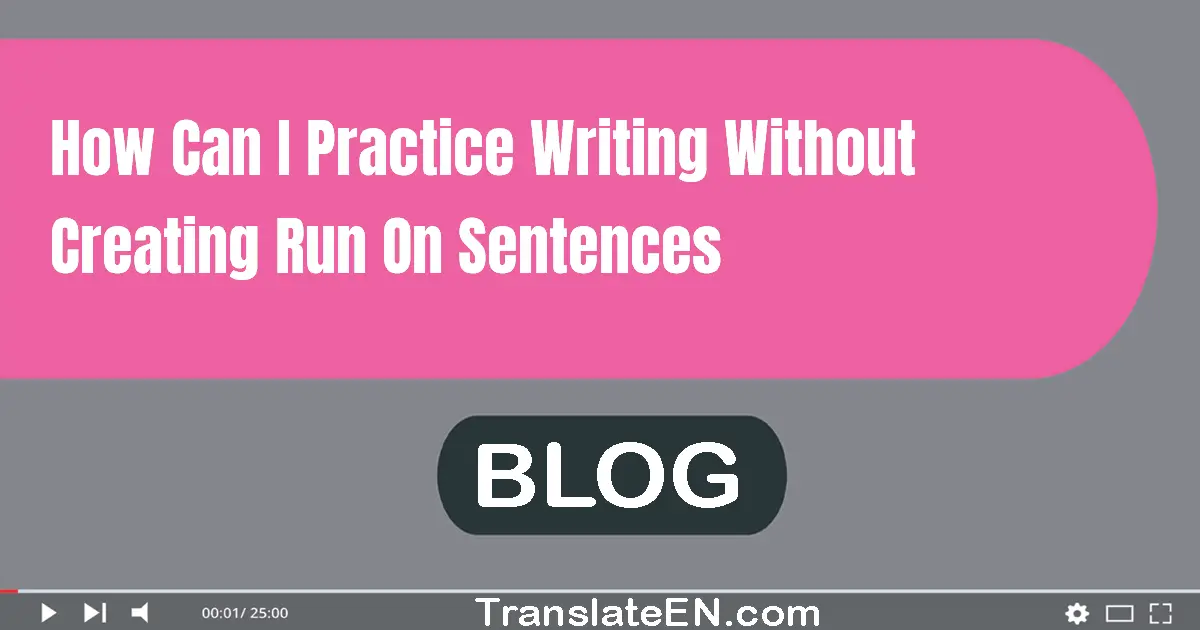 How can I practice writing without creating run-on sentences?