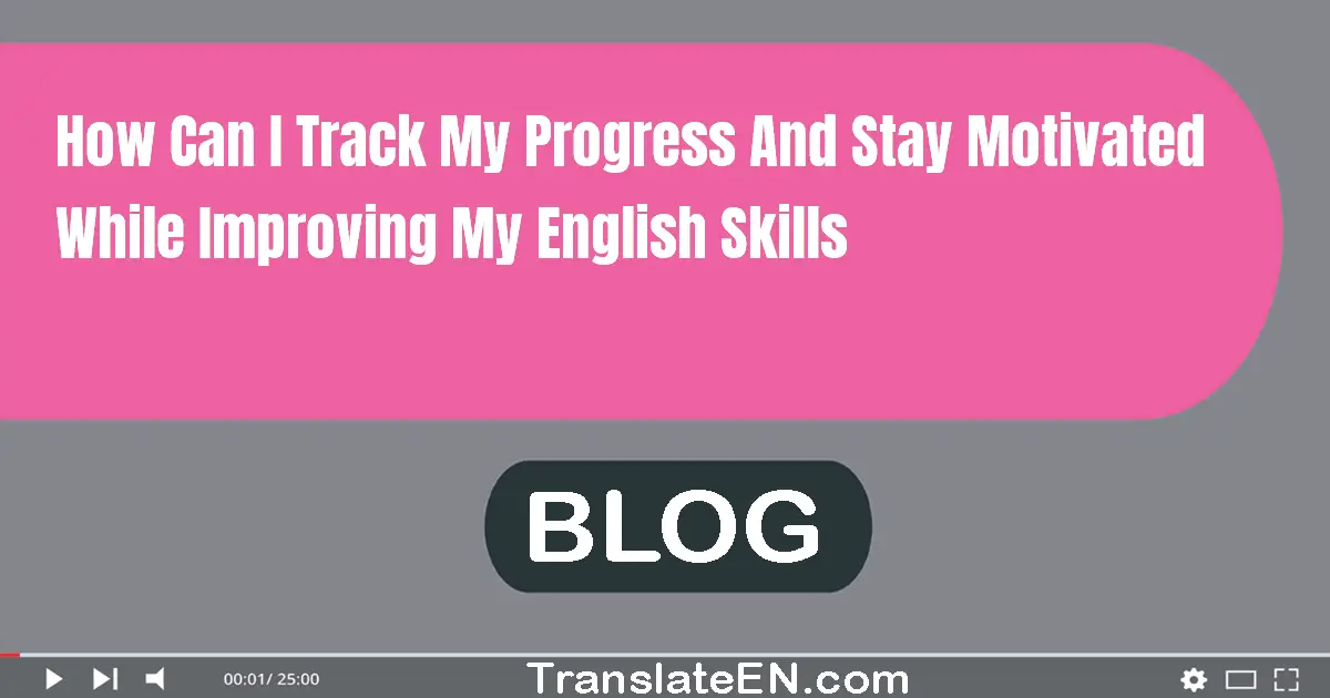 How can I track my progress and stay motivated while improving my English skills?