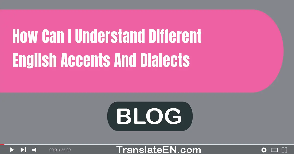 How can I understand different English accents and dialects?