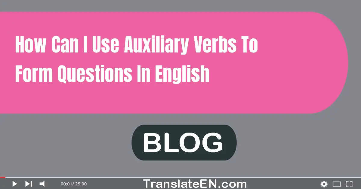 How can I use auxiliary verbs to form questions in English?