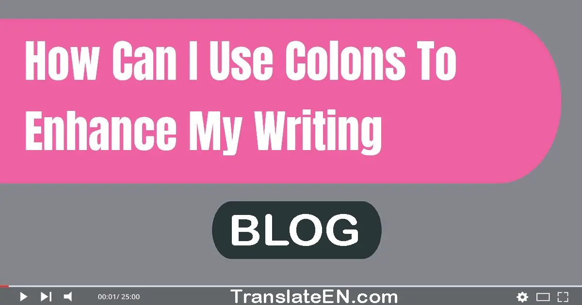 How can I use colons to enhance my writing?