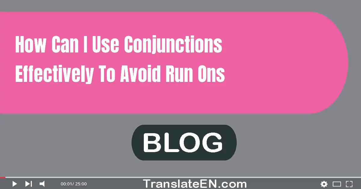 How can I use conjunctions effectively to avoid run-ons?