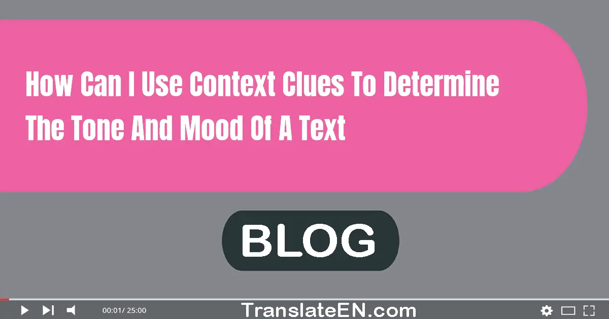 How can I use context clues to determine the tone and mood of a text?