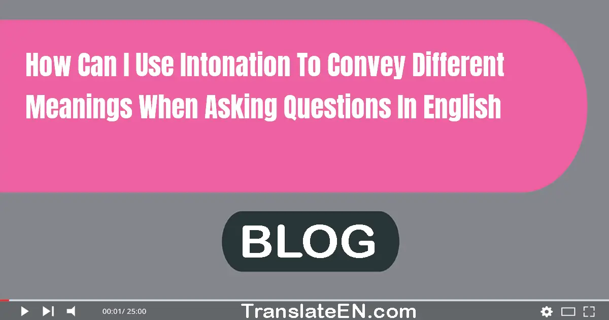 How can I use intonation to convey different meanings when asking questions in English?