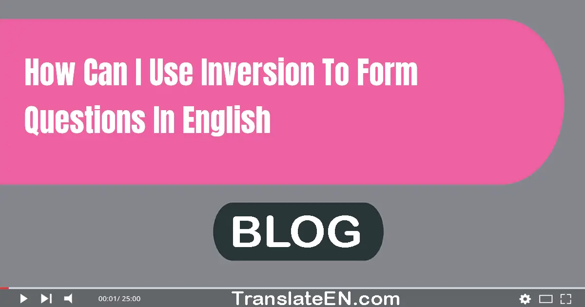 How can I use inversion to form questions in English?