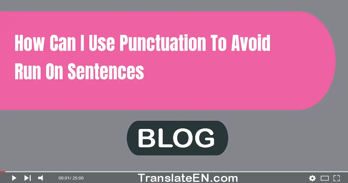 How can I use punctuation to avoid run-on sentences?