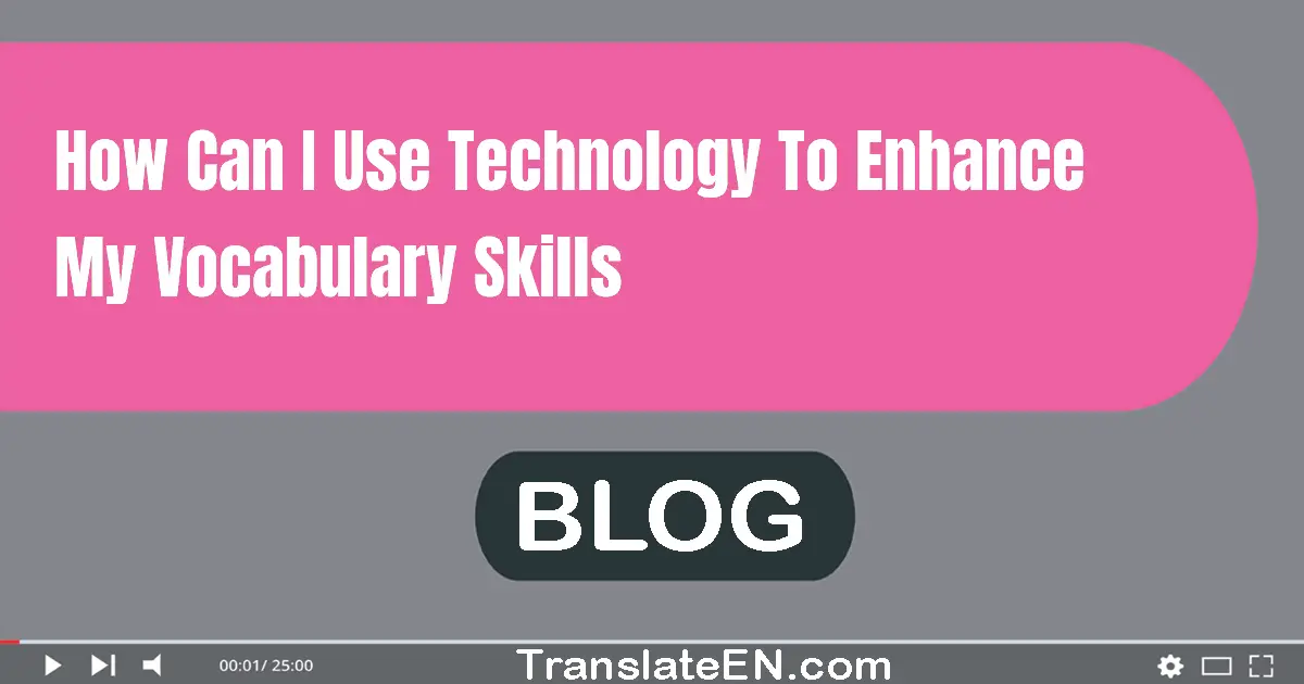 How can I use technology to enhance my vocabulary skills?