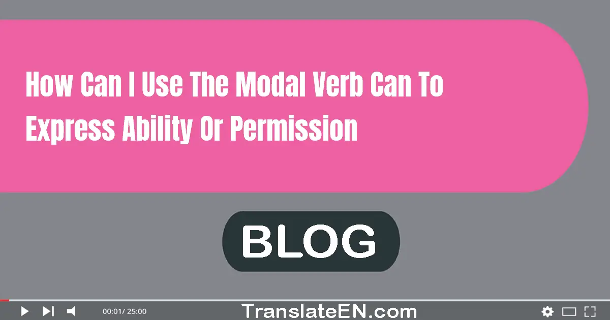 How can I use the modal verb 'can' to express ability or permission?