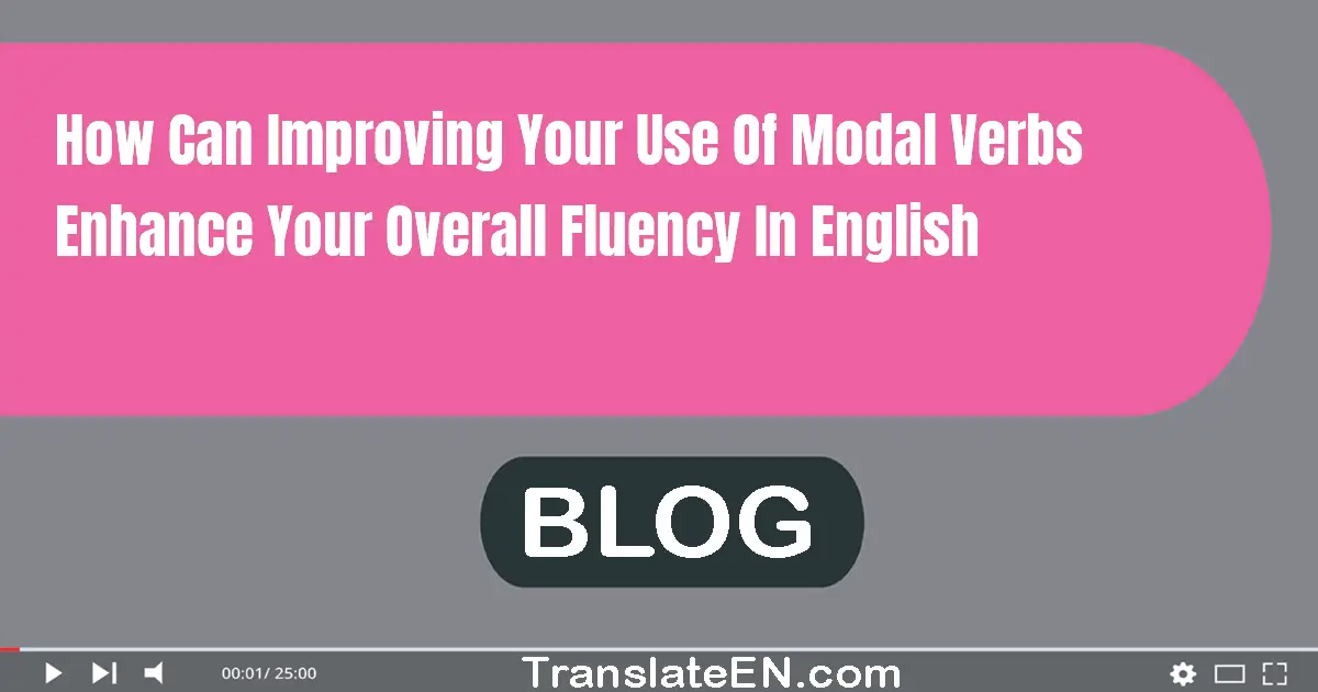 How can improving your use of modal verbs enhance your overall fluency in English?