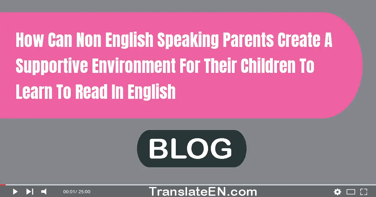 How can non-English speaking parents create a supportive environment for their children to learn to read in English?