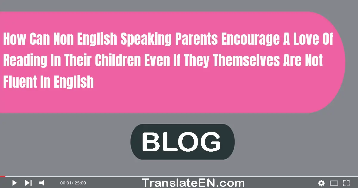 How can non-English speaking parents encourage a love of reading in their children, even if they themselves are not fluent...