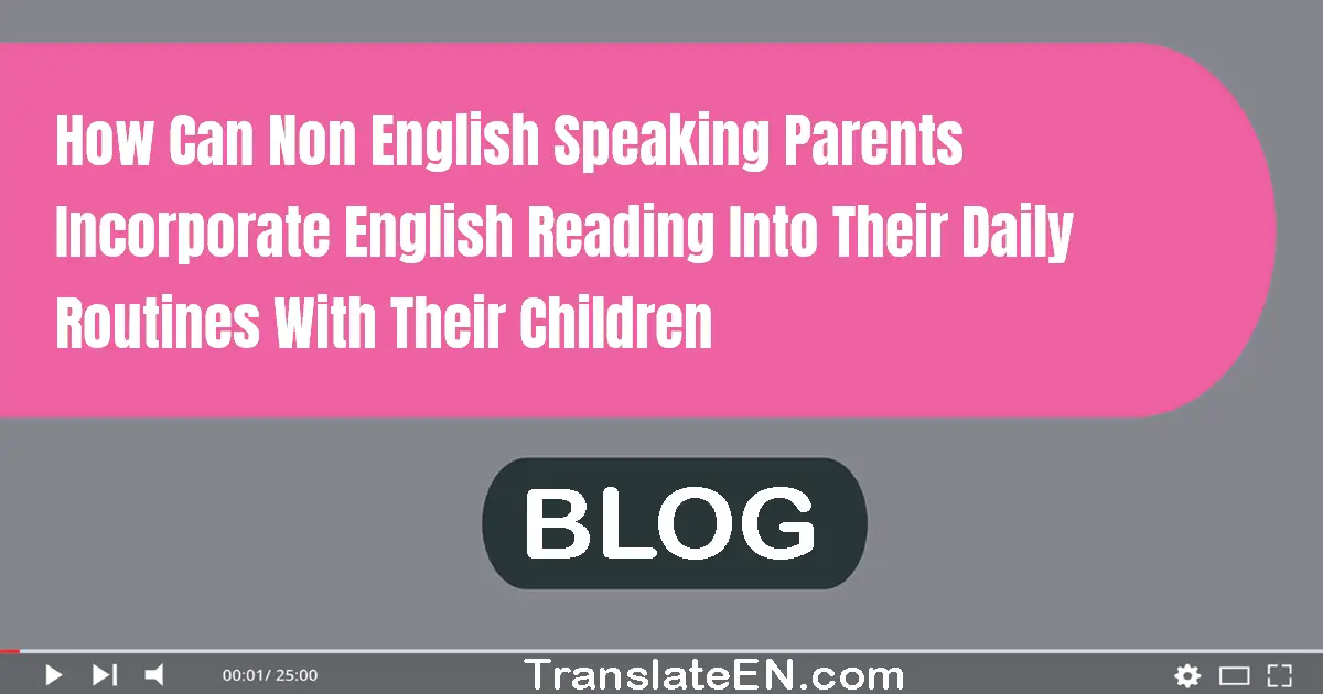 How can non-English speaking parents incorporate English reading into their daily routines with their children?