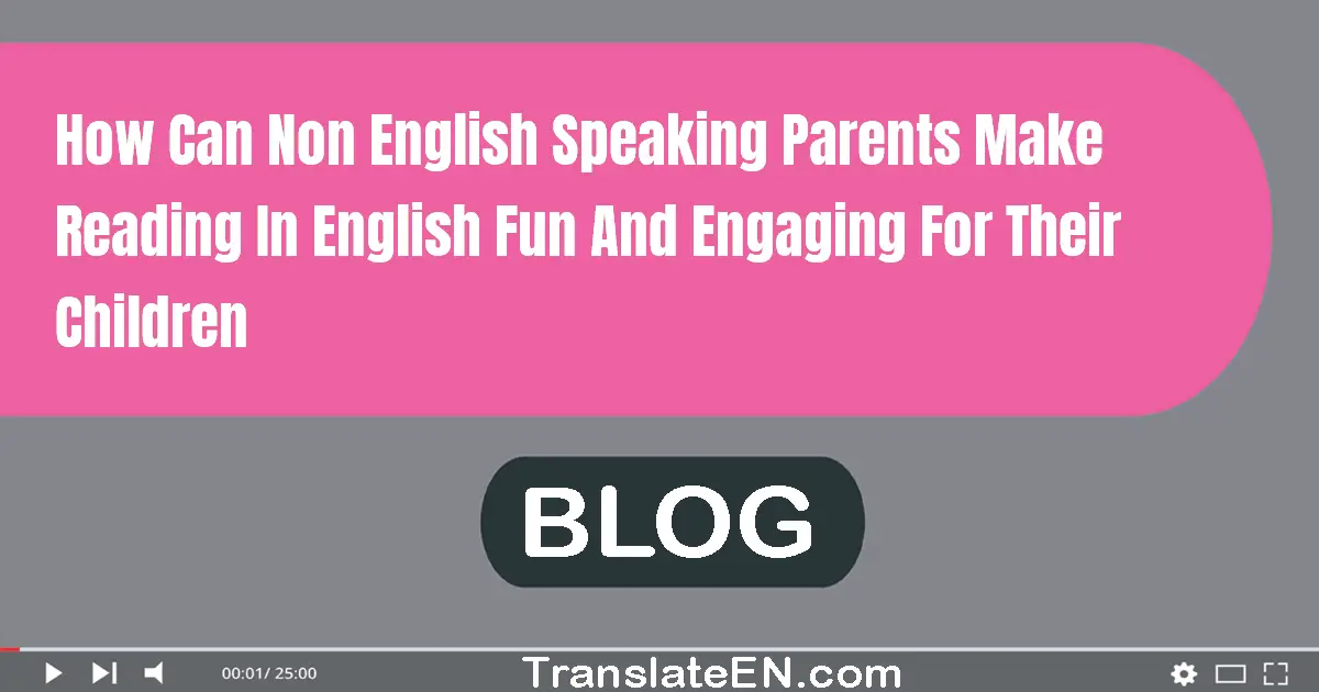 How can non-English speaking parents make reading in English fun and engaging for their children?