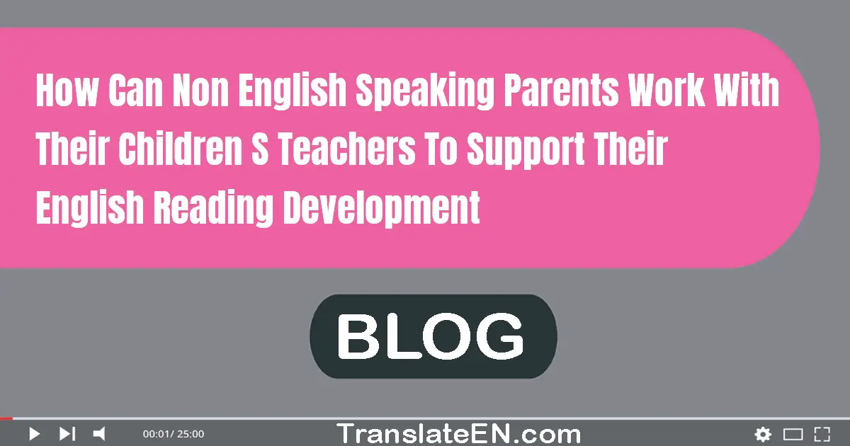 How can non-English speaking parents work with their children's teachers to support their English reading development?