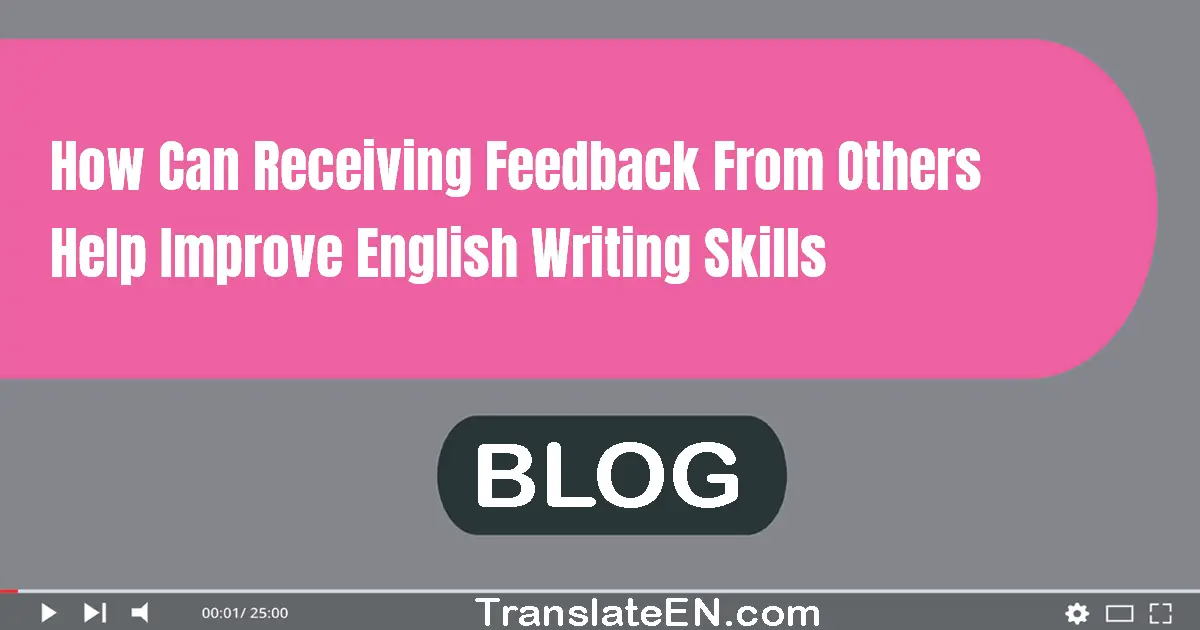 How can receiving feedback from others help improve English writing skills?