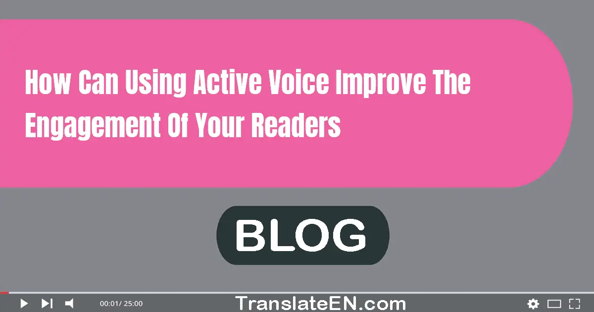 How can using active voice improve the engagement of your readers?