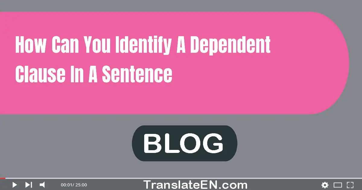 How can you identify a dependent clause in a sentence?