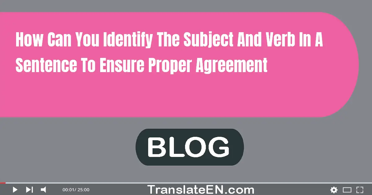 How can you identify the subject and verb in a sentence to ensure proper agreement?