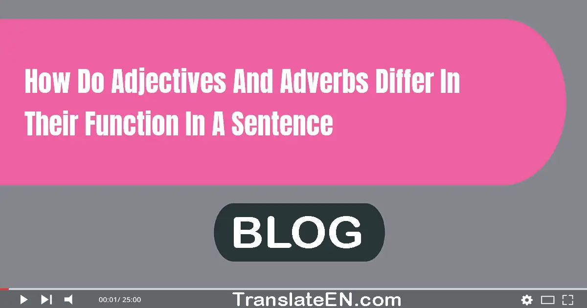 How do adjectives and adverbs differ in their function in a sentence?