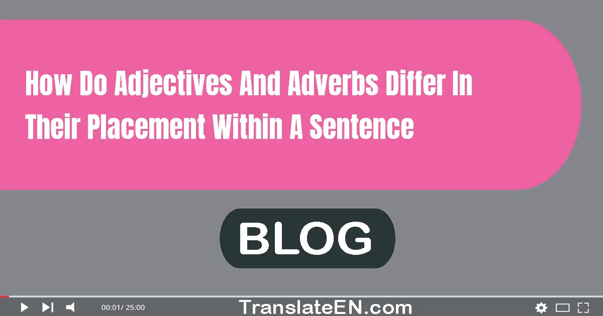 How do adjectives and adverbs differ in their placement within a sentence?