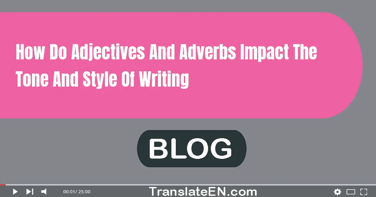 How do adjectives and adverbs impact the tone and style of writing?