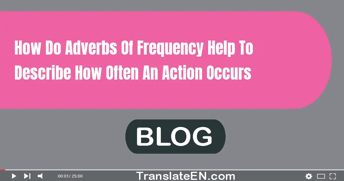 How do adverbs of frequency help to describe how often an action occurs?